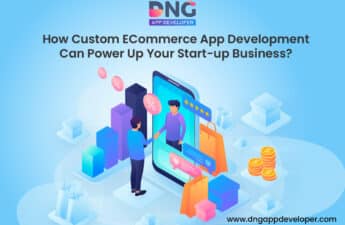 How Custom ECommerce App Development Can Power Up Your Start-up Business